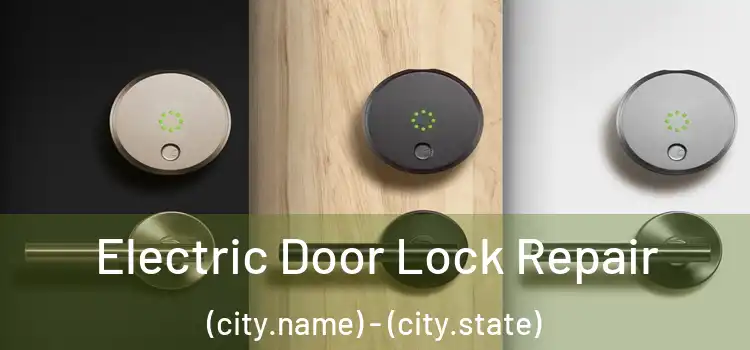 Electric Door Lock Repair (city.name) - (city.state)